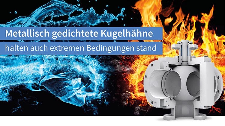 Metallisch gedichtete Kugelhähne halten auch extremen Bedingungen stand